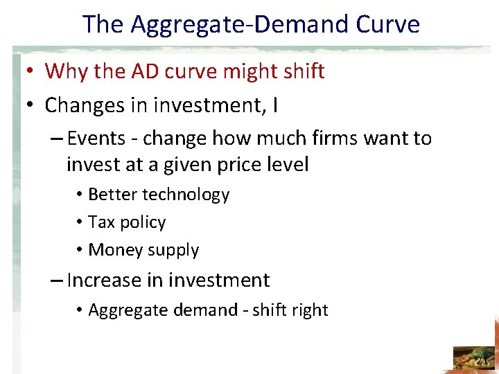 The Aggregate-Demand Curve • Why the AD curve might shift • Changes in investment,