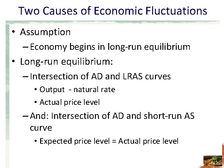 Two Causes of Economic Fluctuations • Assumption – Economy begins in long-run equilibrium •