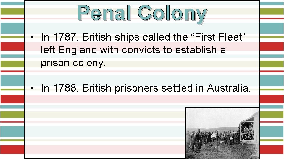 Penal Colony • In 1787, British ships called the “First Fleet” left England with