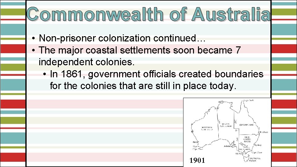 Commonwealth of Australia • Non-prisoner colonization continued… • The major coastal settlements soon became