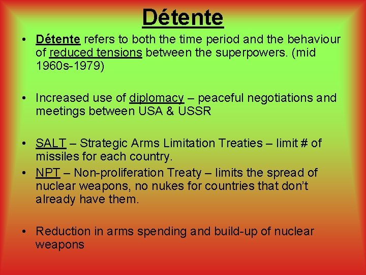 Détente • Détente refers to both the time period and the behaviour of reduced