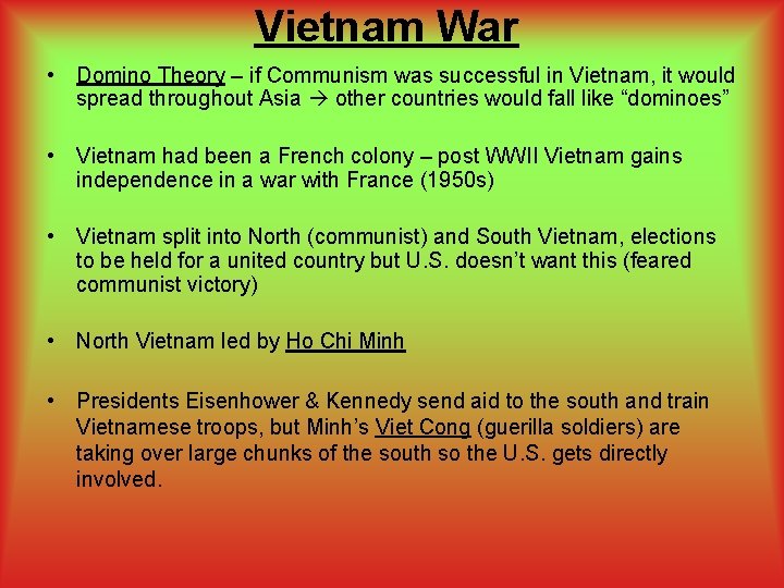 Vietnam War • Domino Theory – if Communism was successful in Vietnam, it would