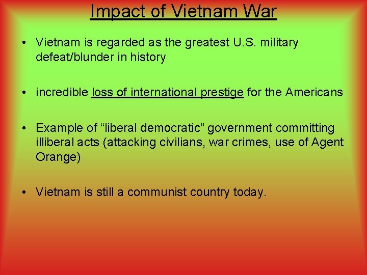 Impact of Vietnam War • Vietnam is regarded as the greatest U. S. military