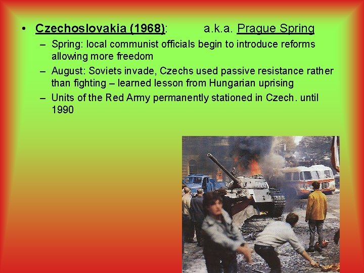  • Czechoslovakia (1968): a. k. a. Prague Spring – Spring: local communist officials