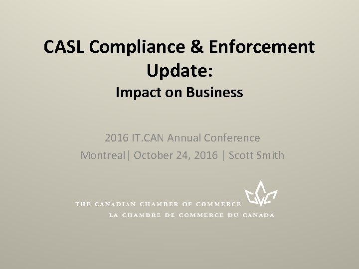 CASL Compliance & Enforcement Update: Impact on Business 2016 IT. CAN Annual Conference Montreal|