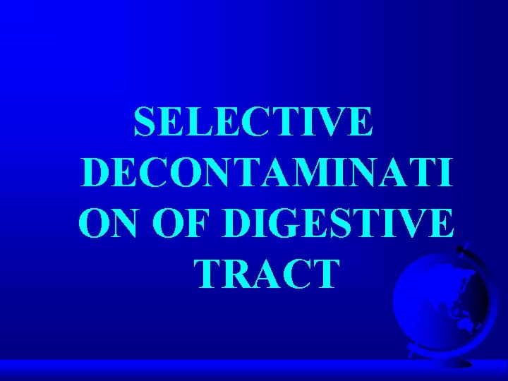 SELECTIVE DECONTAMINATI ON OF DIGESTIVE TRACT 