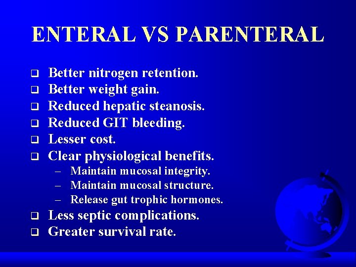 ENTERAL VS PARENTERAL q q q Better nitrogen retention. Better weight gain. Reduced hepatic