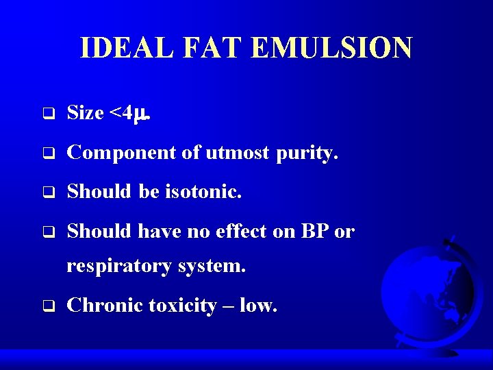 IDEAL FAT EMULSION q Size <4. q Component of utmost purity. q Should be