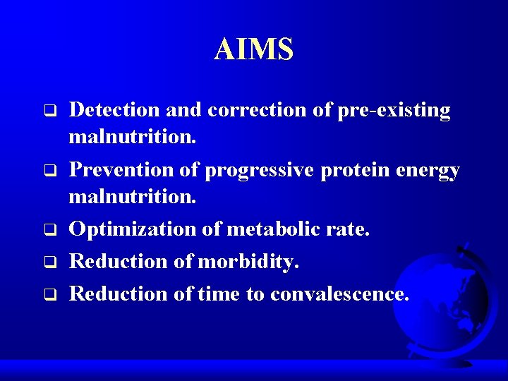 AIMS q q q Detection and correction of pre-existing malnutrition. Prevention of progressive protein