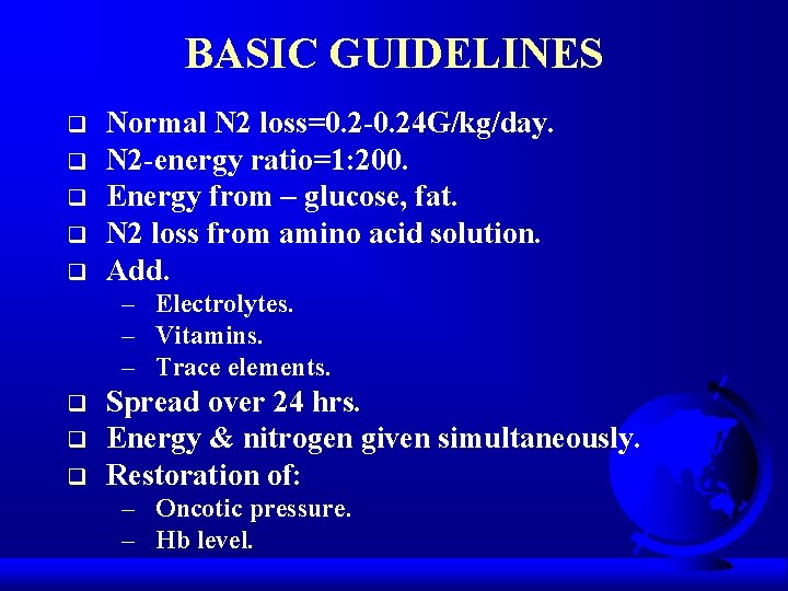 BASIC GUIDELINES q q q Normal N 2 loss=0. 2 -0. 24 G/kg/day. N