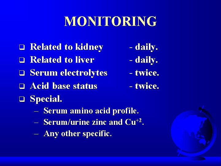 MONITORING q q q Related to kidney Related to liver Serum electrolytes Acid base
