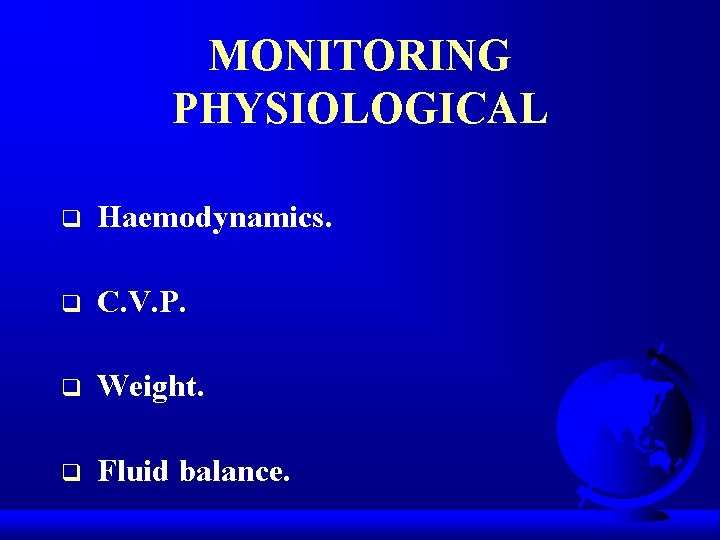 MONITORING PHYSIOLOGICAL q Haemodynamics. q C. V. P. q Weight. q Fluid balance. 