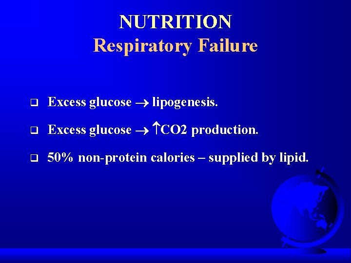 NUTRITION Respiratory Failure q Excess glucose lipogenesis. q Excess glucose CO 2 production. q