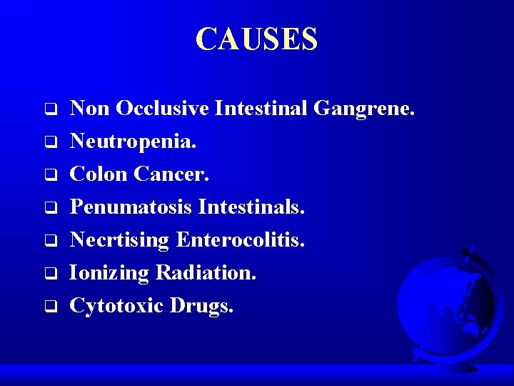 CAUSES q q q q Non Occlusive Intestinal Gangrene. Neutropenia. Colon Cancer. Penumatosis Intestinals.