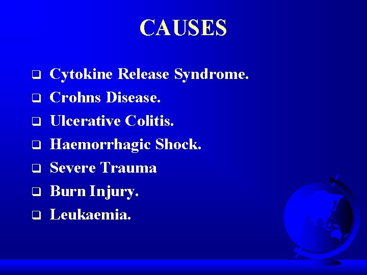 CAUSES q q q q Cytokine Release Syndrome. Crohns Disease. Ulcerative Colitis. Haemorrhagic Shock.