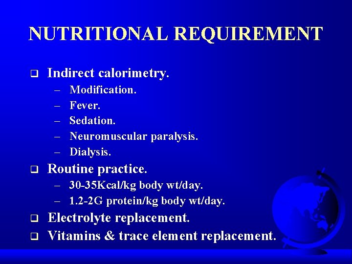 NUTRITIONAL REQUIREMENT q Indirect calorimetry. – – – q Modification. Fever. Sedation. Neuromuscular paralysis.