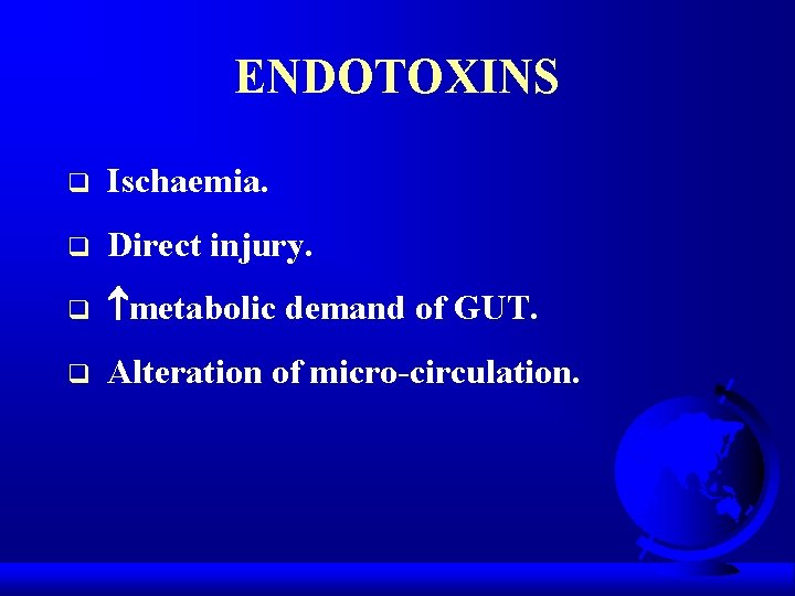 ENDOTOXINS q Ischaemia. q Direct injury. q metabolic demand of GUT. q Alteration of