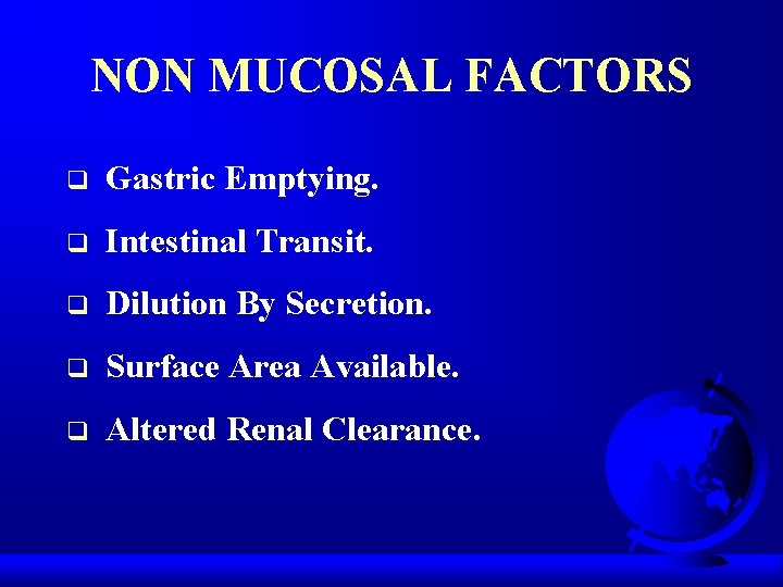 NON MUCOSAL FACTORS q Gastric Emptying. q Intestinal Transit. q Dilution By Secretion. q