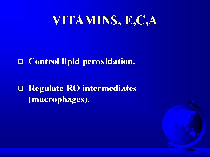 VITAMINS, E, C, A q Control lipid peroxidation. q Regulate RO intermediates (macrophages). 