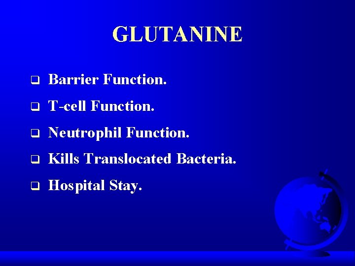 GLUTANINE q Barrier Function. q T-cell Function. q Neutrophil Function. q Kills Translocated Bacteria.