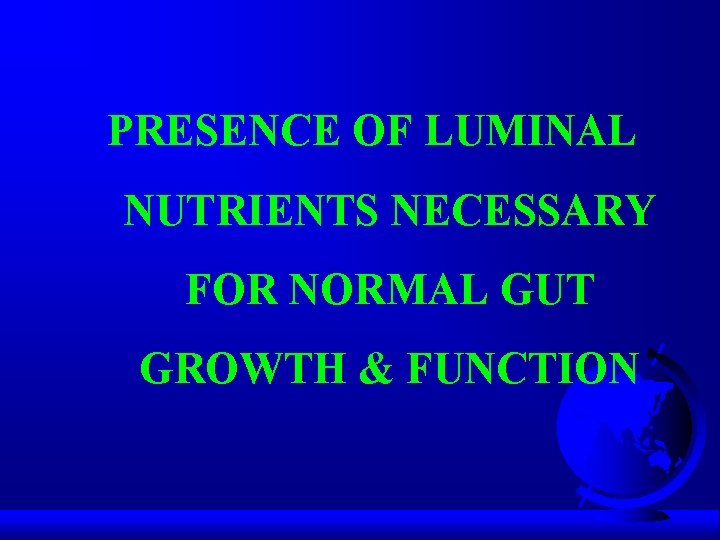 PRESENCE OF LUMINAL NUTRIENTS NECESSARY FOR NORMAL GUT GROWTH & FUNCTION 