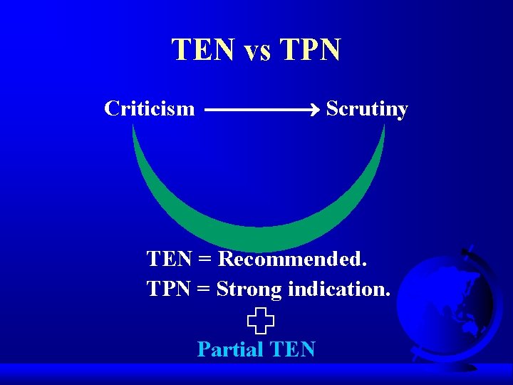 TEN vs TPN Criticism Scrutiny TEN = Recommended. TPN = Strong indication. Partial TEN