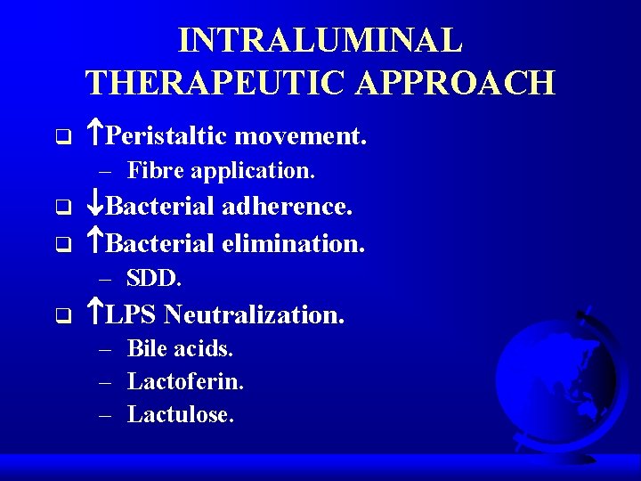 INTRALUMINAL THERAPEUTIC APPROACH q Peristaltic movement. – Fibre application. q q Bacterial adherence. Bacterial