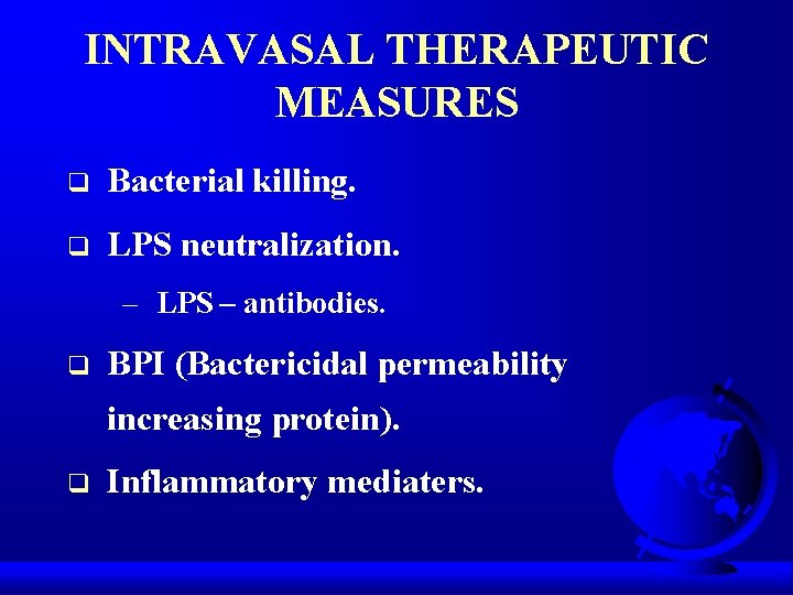 INTRAVASAL THERAPEUTIC MEASURES q Bacterial killing. q LPS neutralization. – LPS – antibodies. q