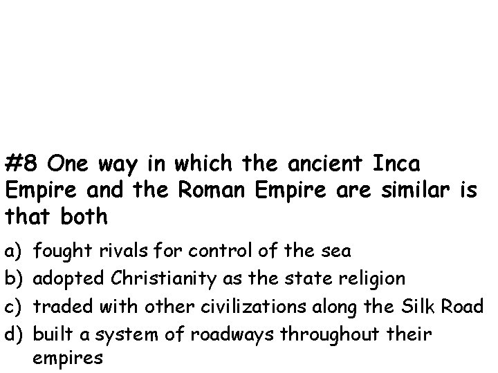 #8 One way in which the ancient Inca Empire and the Roman Empire are