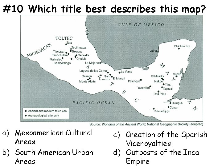 #10 Which title best describes this map? a) Mesoamerican Cultural Areas b) South American