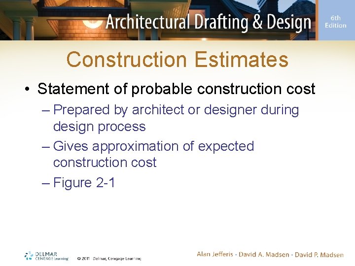 Construction Estimates • Statement of probable construction cost – Prepared by architect or designer