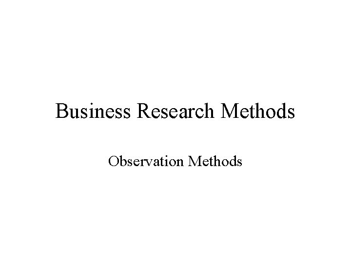 Business Research Methods Observation Methods 