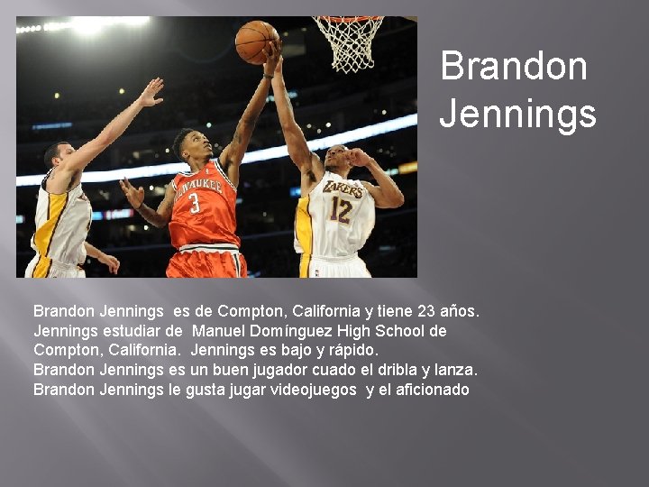 Brandon Jennings es de Compton, California y tiene 23 años. Jennings estudiar de Manuel