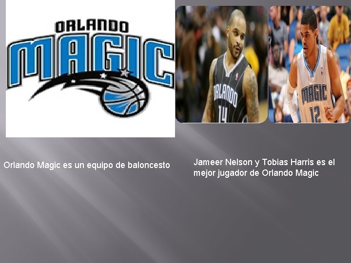 Orlando Magic es un equipo de baloncesto Jameer Nelson y Tobias Harris es el