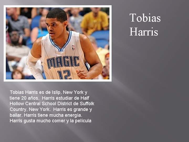 Tobias Harris es de Islip, New York y tiene 20 años. Harris estudiar de