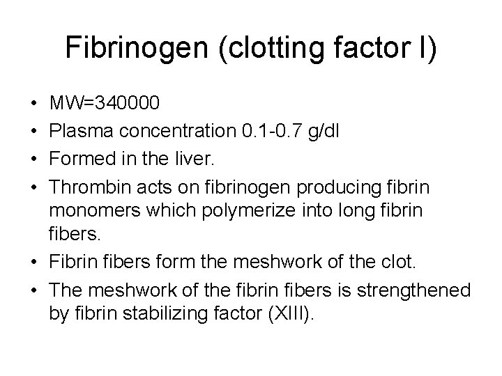 Fibrinogen (clotting factor I) • • MW=340000 Plasma concentration 0. 1 -0. 7 g/dl