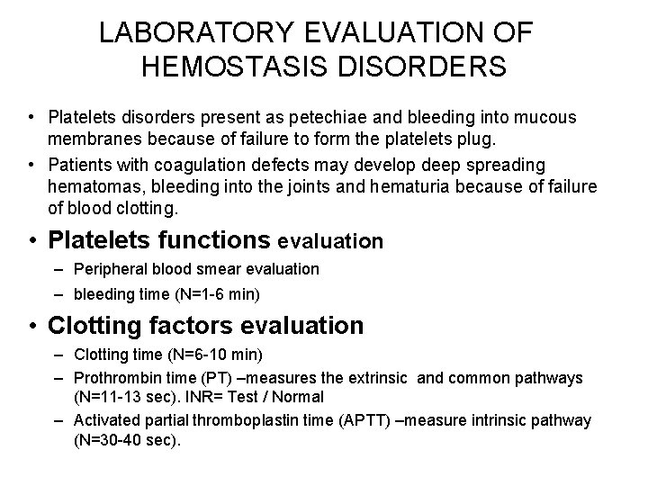 LABORATORY EVALUATION OF HEMOSTASIS DISORDERS • Platelets disorders present as petechiae and bleeding into