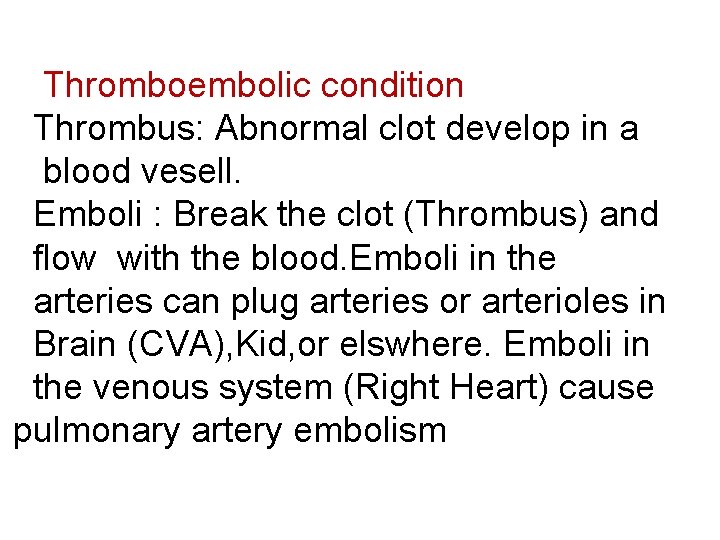 Thromboembolic condition Thrombus: Abnormal clot develop in a blood vesell. Emboli : Break the