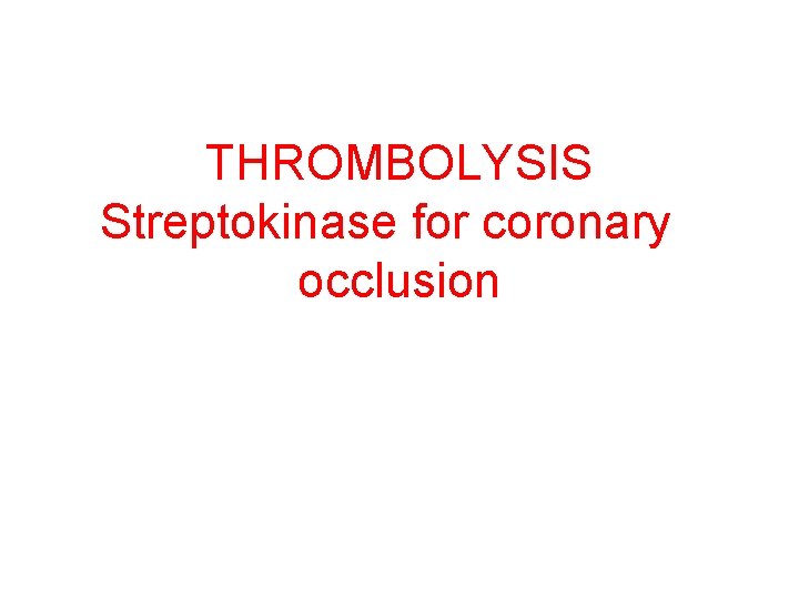 THROMBOLYSIS Streptokinase for coronary occlusion 
