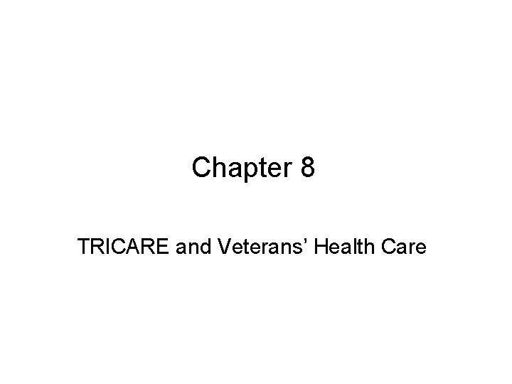 Chapter 8 TRICARE and Veterans’ Health Care 