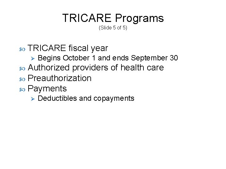 TRICARE Programs (Slide 5 of 5) TRICARE fiscal year Ø Begins October 1 and