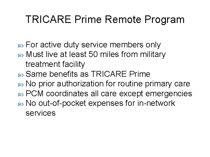 TRICARE Prime Remote Program For active duty service members only Must live at least