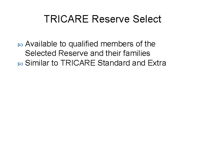 TRICARE Reserve Select Available to qualified members of the Selected Reserve and their families