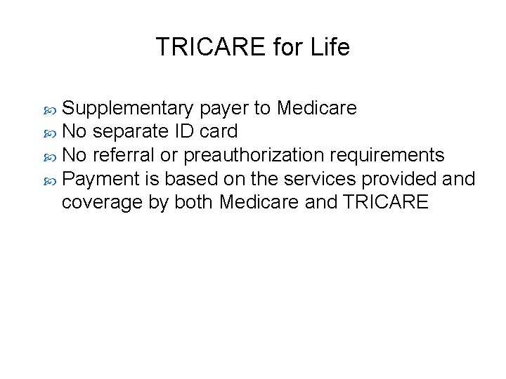 TRICARE for Life Supplementary payer to Medicare No separate ID card No referral or