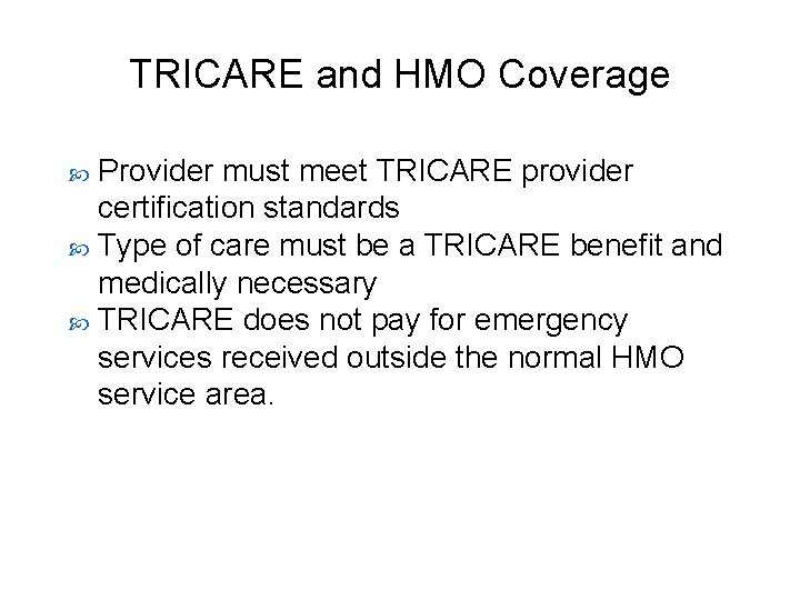 TRICARE and HMO Coverage Provider must meet TRICARE provider certification standards Type of care