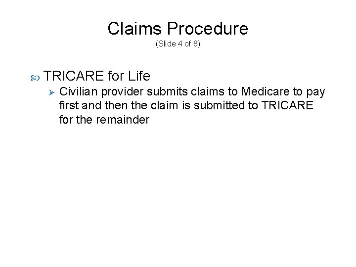Claims Procedure (Slide 4 of 8) TRICARE for Life Ø Civilian provider submits claims