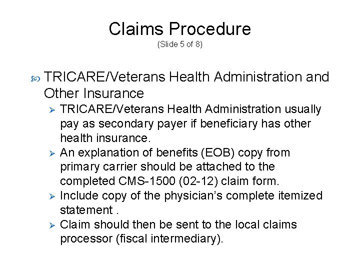 Claims Procedure (Slide 5 of 8) TRICARE/Veterans Health Administration and Other Insurance Ø Ø