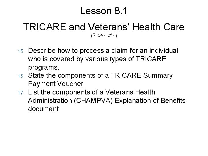 Lesson 8. 1 TRICARE and Veterans’ Health Care (Slide 4 of 4) 15. 16.