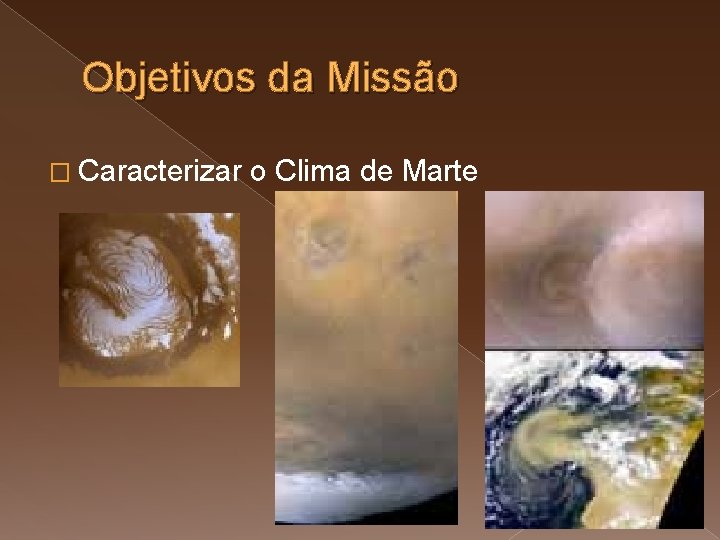 Objetivos da Missão � Caracterizar o Clima de Marte 