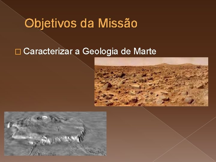 Objetivos da Missão � Caracterizar a Geologia de Marte 